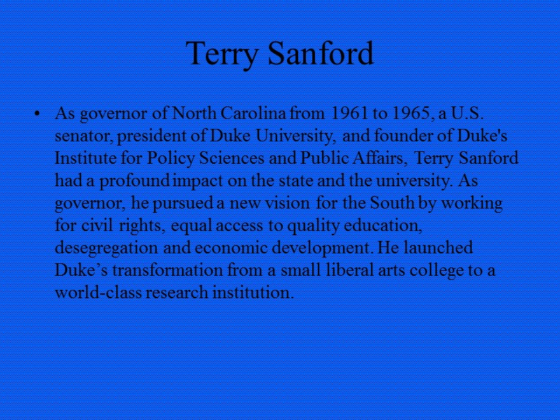 Terry Sanford As governor of North Carolina from 1961 to 1965, a U.S. senator,